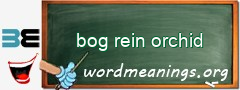 WordMeaning blackboard for bog rein orchid